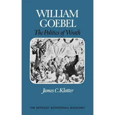 William Goebel: The Politics of Wrath