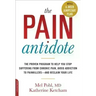 The Pain Antidote: The Proven Program to Help You Stop Suffering from Chronic Pain, Avoid Addiction to Painkillers--And Reclaim Your Life