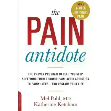 The Pain Antidote: The Proven Program to Help You Stop Suffering from Chronic Pain, Avoid Addiction to Painkillers--And Reclaim Your Life