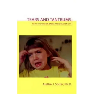 Tears and Tantrums: What to Do When Babies and Children Cry