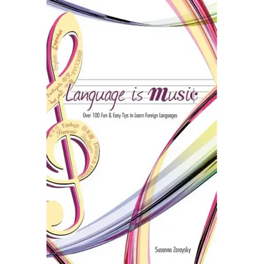 Language Is Music: 0ver 100 Fun & Easy Tips to Learn Foreign Languages