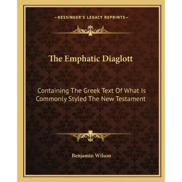 The Emphatic Diaglott: Containing the Greek Text of What Is Commonly Styled the New Testament