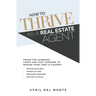 How to THRIVE as a Real Estate Agent: Crush the learning curve and fast-forward to making your first 6 figures!