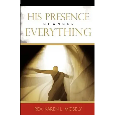His Presence Changes Everything