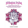 Hinduism: A Comprehensive Guide to the Hindu Religion, Hindu Gods, Hindu Beliefs, Hindu Rituals and Hinduism History