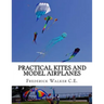 Practical Kites and Model Airplanes: How To Make and Work Them