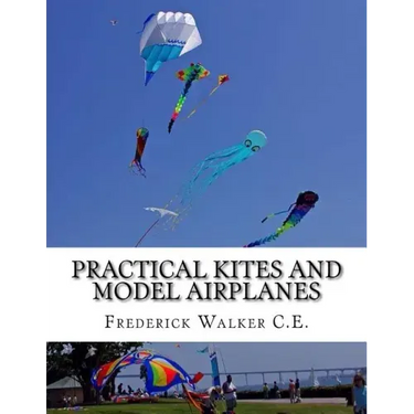 Practical Kites and Model Airplanes: How To Make and Work Them