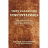 They Called Me Uncivilized: The Memoir of an Everyday Lakota Man from Wounded Knee