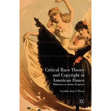 Critical Race Theory and Copyright in American Dance: Whiteness as Status Property