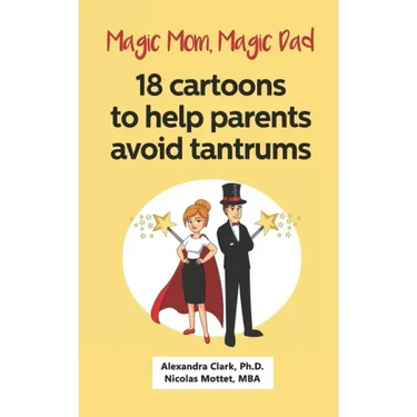 Magic Mom, Magic Dad: 18 cartoons to help parents avoid tantrums: Thirty years of research turned into simple cartoons to help parents with