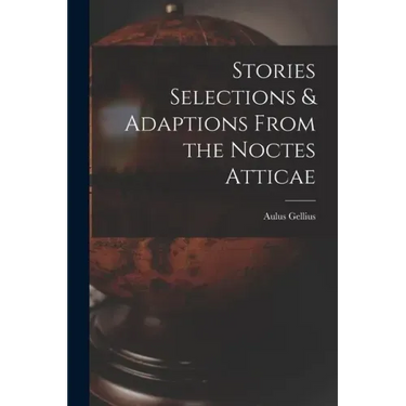 Stories Selections & Adaptions From the Noctes Atticae