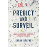 Predict and Surveil: Data, Discretion, and the Future of Policing
