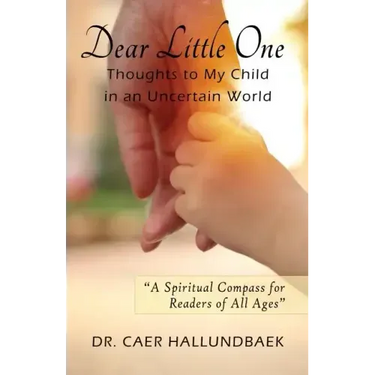Dear Little One: Thoughts to My Child in an Uncertain World
