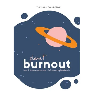 Planet Burnout: How to decrease overwhelm and live a sustainable life