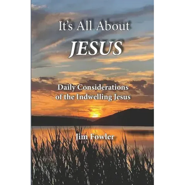 It's All about Jesus: Daily Consideration of the Indwelling Jesus