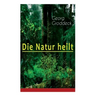 Die Natur heilt: Die Entdeckung der Psychosomatik