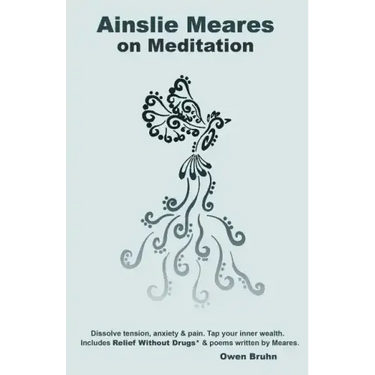 Ainslie Meares on Meditation: Dissolve tension, anxiety & pain.Tap your inner wealth. Includes Relief Without Drugs* & poems written by Meares.