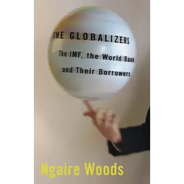 The Globalizers: The Imf, the World Bank, and Their Borrowers