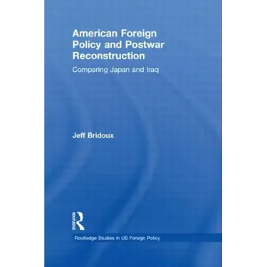 American Foreign Policy and Postwar Reconstruction: Comparing Japan and Iraq