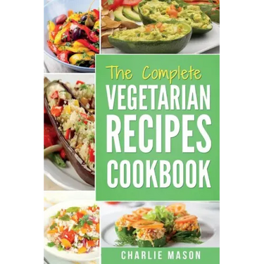 The complete Vegetarian Recipes Cookbook: Kitchen Vegetarian Recipes Cookbook With Low Calories Meals Vegan Healthy Food