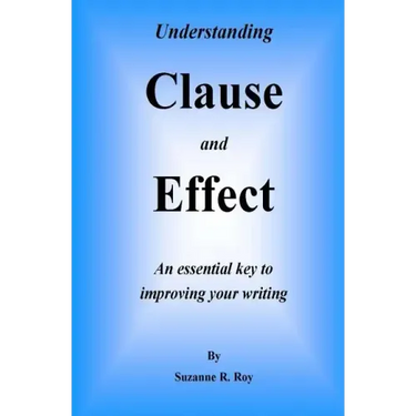 Understanding CLAUSE AND EFFECT: An essential key to improving your writing