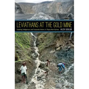 Leviathans at the Gold Mine: Creating Indigenous and Corporate Actors in Papua New Guinea