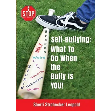 Self-Bullying: What to do when the bully is YOU!