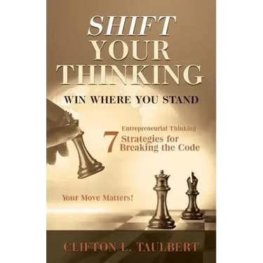 Shift Your Thinking: Win Where You Stand: Entrepreneurial Thinking - 7 Strategies for Breaking the Code