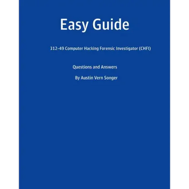 Easy Guide: 312-49 Computer Hacking Forensic Investigator (CHFI): Questions and Answer