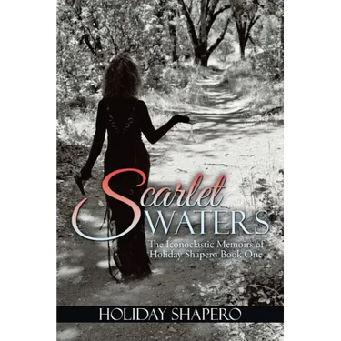 Scarlet Waters: The Iconoclastic Memoirs of Holiday Shapero Book One
