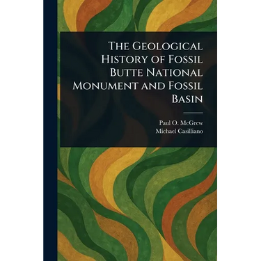The Geological History of Fossil Butte National Monument and Fossil Basin