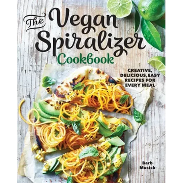The Vegan Spiralizer Cookbook: Creative, Delicious, Easy Recipes for Every Meal