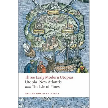 Three Early Modern Utopias: Thomas More: Utopia / Francis Bacon: New Atlantis / Henry Neville: The Isle of Pines