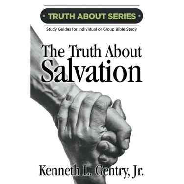 The Truth about Salvation: A Study Guide for Individual or Group Bible Study