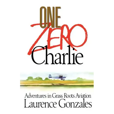 One Zero Charlie: Adventures in Grass Roots Aviation