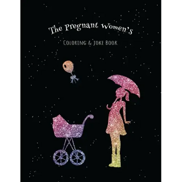 The Pregnant Women's Coloring & Joke Book: 8.5x11" 110 Pages, 50 Coloring Pages with Jokes and Inspirational Quotes