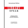 LibrarySpeak A glossary of terms in librarianship and information management (International Edition)
