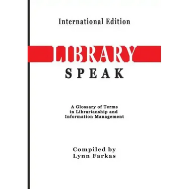 LibrarySpeak A glossary of terms in librarianship and information management (International Edition)