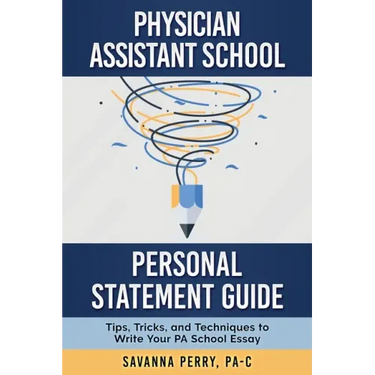 Physician Assistant School Personal Statement Guide: Tips, Tricks, and Techniques to Write Your PA School Essay