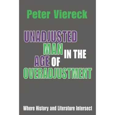 Unadjusted Man in the Age of Overadjustment: Where History and Literature Intersect