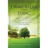 I Want to Live Using Essiac: For Anyone Who Is Fighting Cancer, Helping Others Who Have Cancer, or Trying to Prevent Cancer. the Truth about Essiac