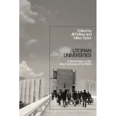 Utopian Universities: A Global History of the New Campuses of the 1960s