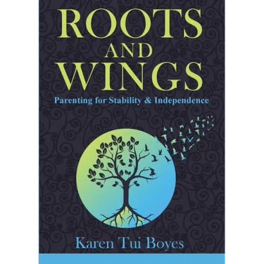 Roots and Wings: Parenting for Stability & Independence