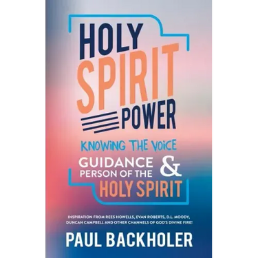 Holy Spirit Power, Knowing the Voice, Guidance and Person of the Holy Spirit: Inspiration from Rees Howells, Evan Roberts, D. L. Moody, Duncan Campbel