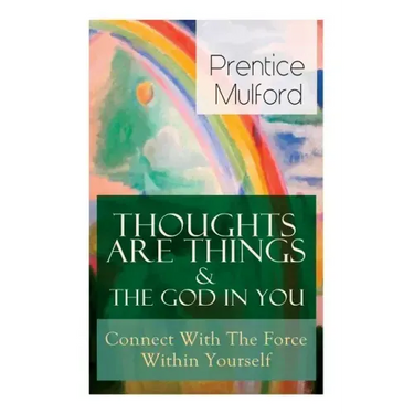 Thoughts Are Things & The God In You - Connect With The Force Within Yourself: How to Find With Your Inner Power