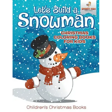 Let's Build A Snowman - Christmas Coloring Books For Kids Children's Christmas Books