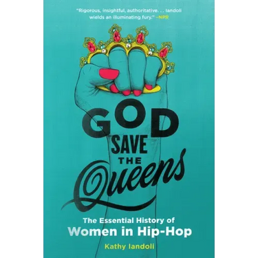 God Save the Queens: The Essential History of Women in Hip-Hop