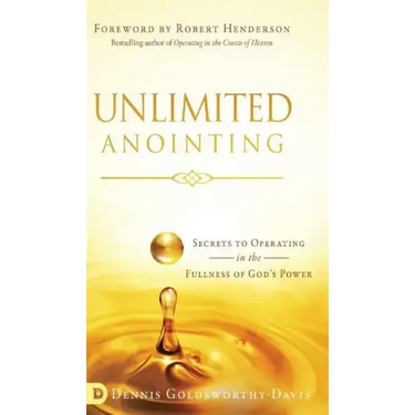 Unlimited Anointing: Secrets to Operating in the Fullness of God's Power