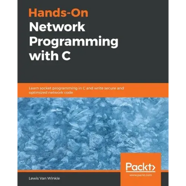 Hands-On Network Programming with C: Learn socket programming in C and write secure and optimized network code