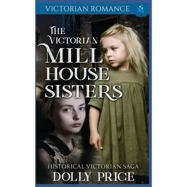 The Victorian Millhouse Sisters: Historical Victorian Saga